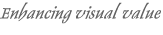 Enhancing visual value Enhancing visual value